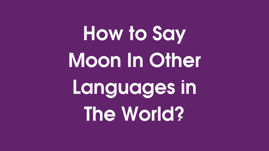 How to say moon in different languages in the world | words for moon in other languages | moon translated in other languages 