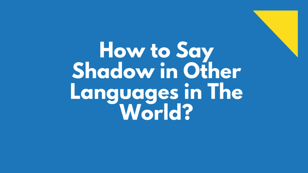 How To Say Shadow In Different Languages Do You Know