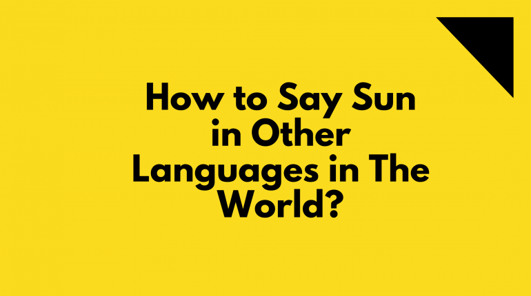 How to say sun in different languages in the world sun | words for sun in other languages | sun translated in other languages | sun in all languages | different ways to say sun? | How say sun in many languages