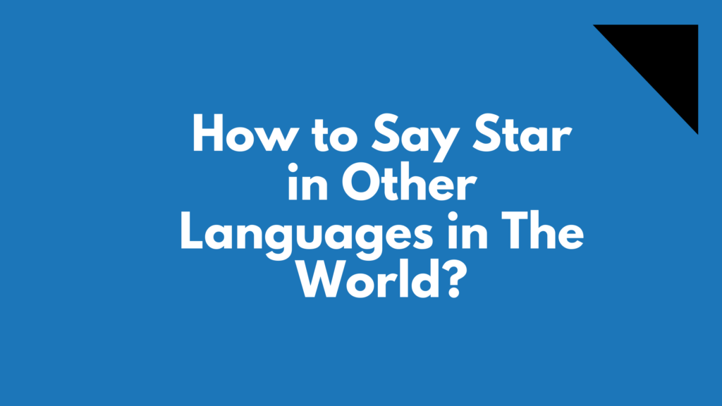 How to say star in different languages in the world | words for star in other languages | star translated in other languages | star in all languages | different ways to say star? | How to say star in many languages | Star in other word