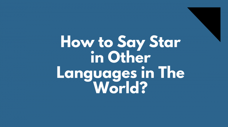 How to say star in different languages in the world | words for star in other languages | star translated in other languages | star in all languages | different ways to say star? | How to say star in many languages | Star in other word