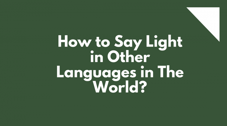 How to say light in different languages in the world | light for light in other languages | light translated in other languages | light in all languages | different ways to say light? | Light in many languages | light in other words | light said in different languages