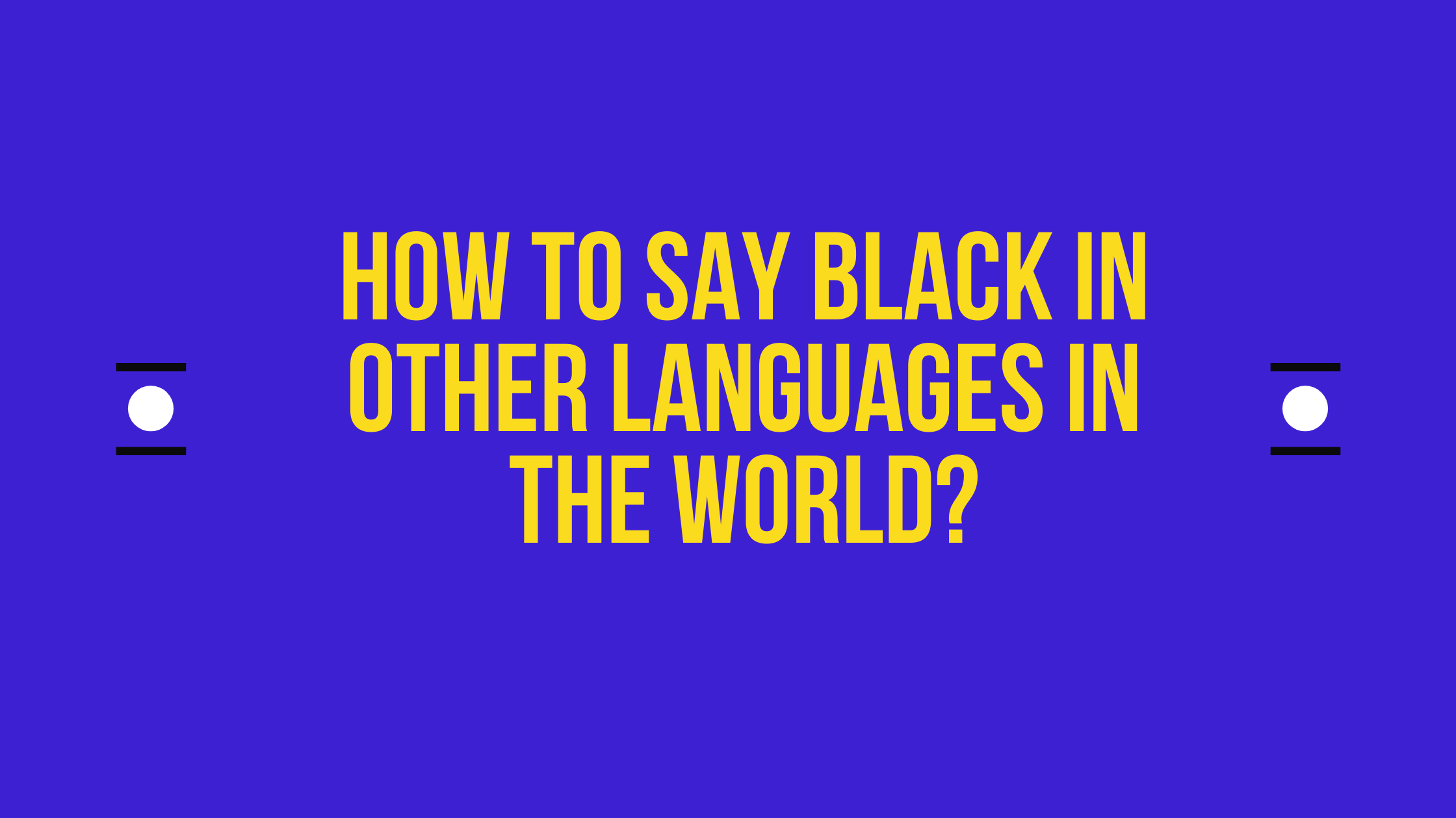 How To Say Black In Different Languages Do You Know