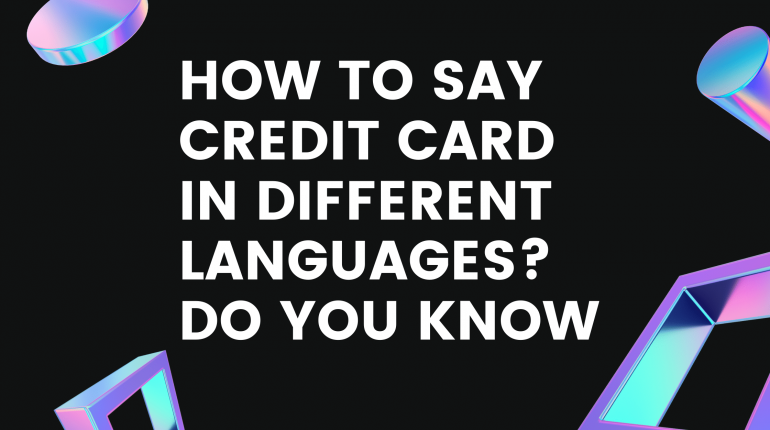 How to say credit card in different languages do you know