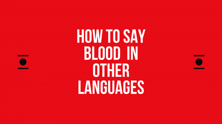 How to Say blood in Other Languages in the World?