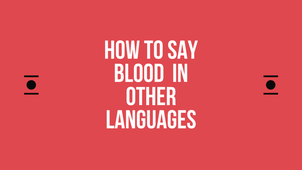 How to say blood in different languages in the world 