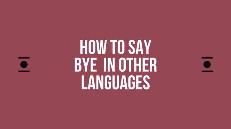 How to Say bye in Other Languages in the World?