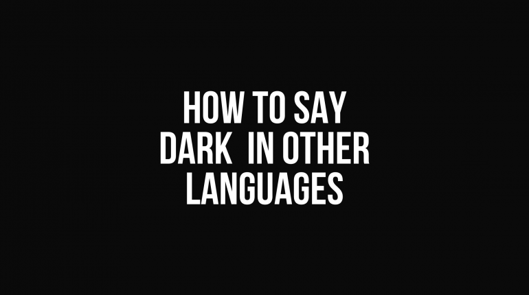 How to Say dark In Other Languages in The World?