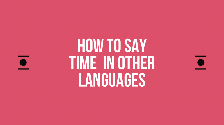 How to Say time In Other Languages in the World?