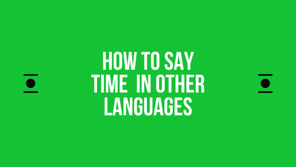 How to say time in different languages in the world 