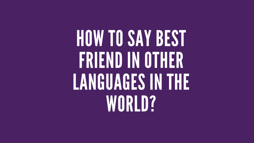 How to say best friend in other languages in the world?