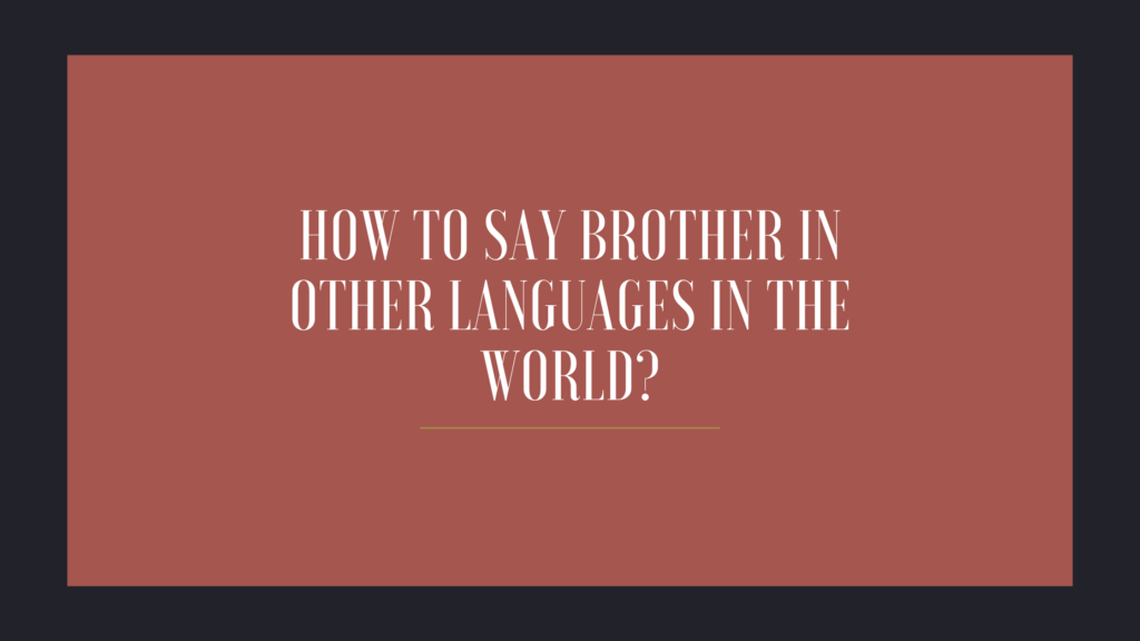 How to say brother in other languages in the world?