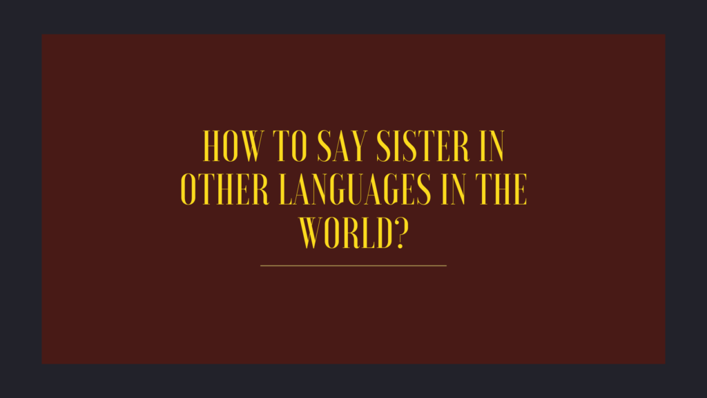 How to say sister in other languages in the world?