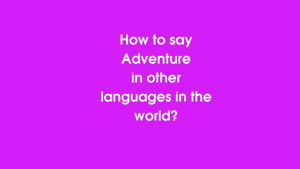 How to say Adventure in other languages in the world?