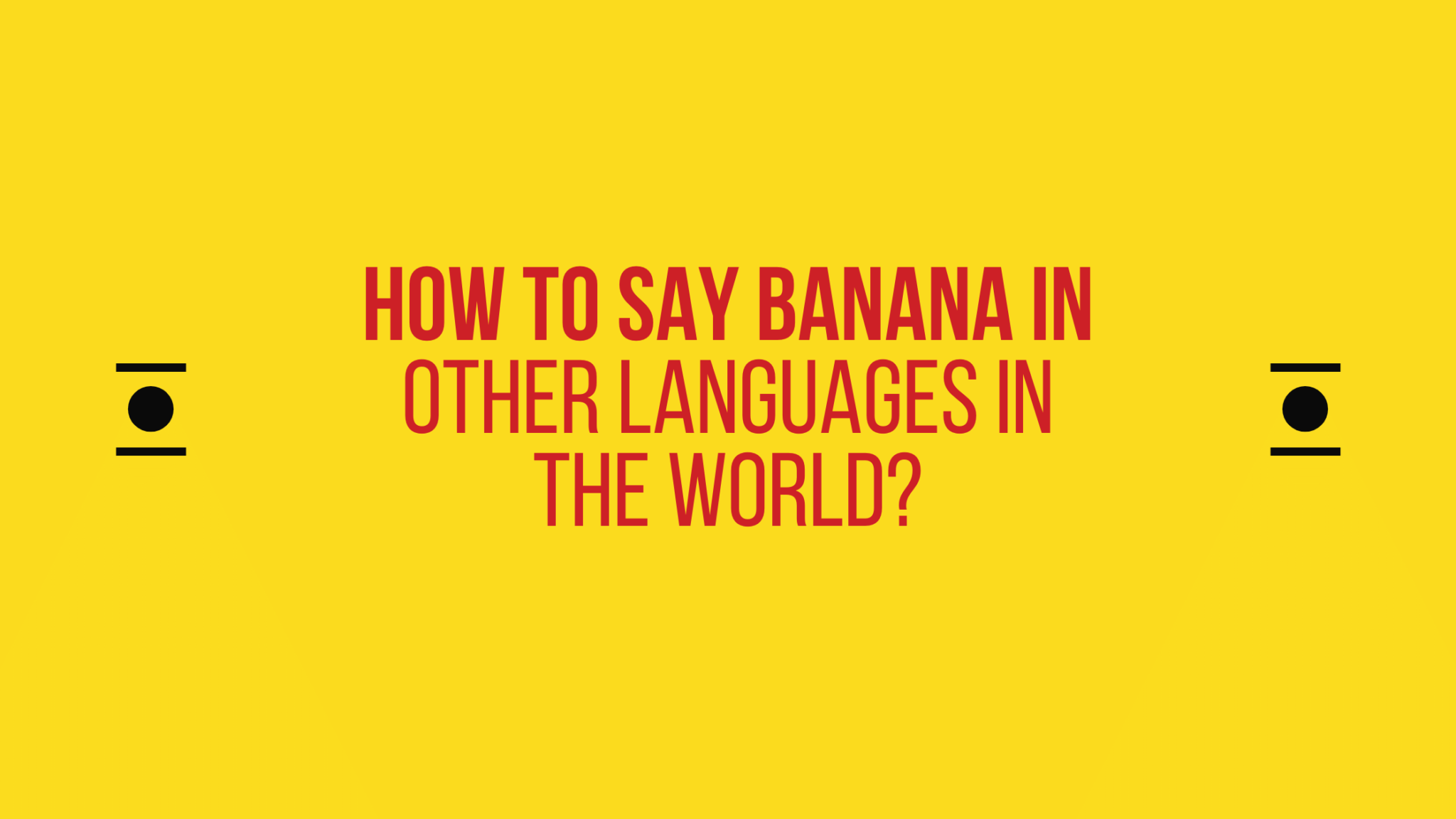 how-to-say-banana-in-different-languages-not-the-actual-way-you-say