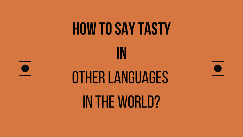 How to say tasty in other languages in the world?
