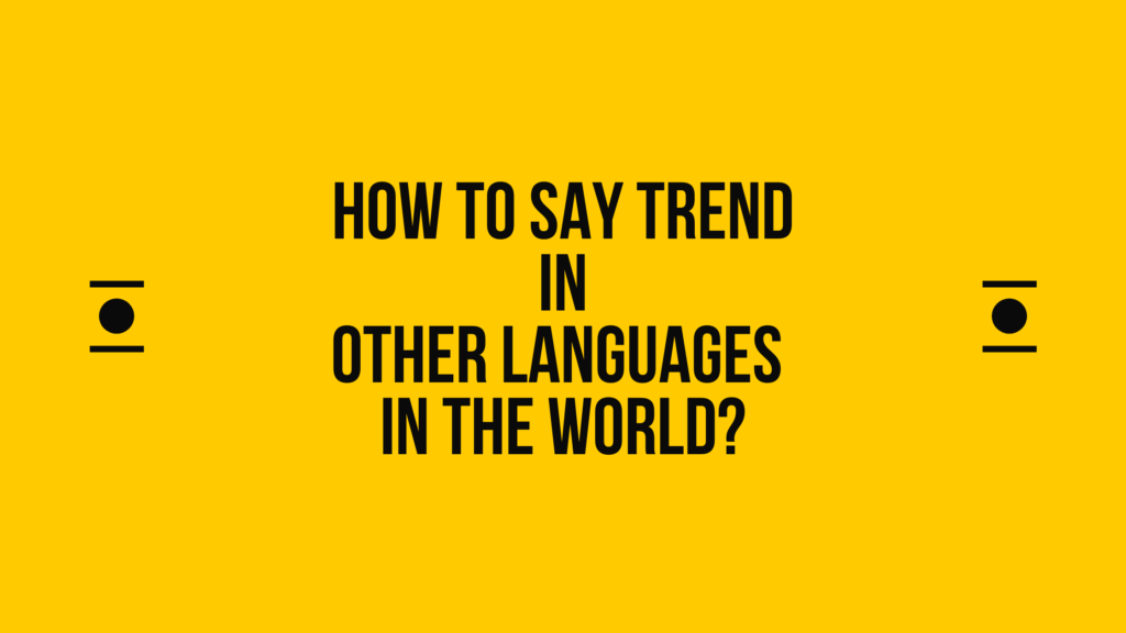 How to say trend in other languages in the world?