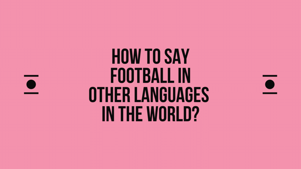 How to say football in other languages in the world?