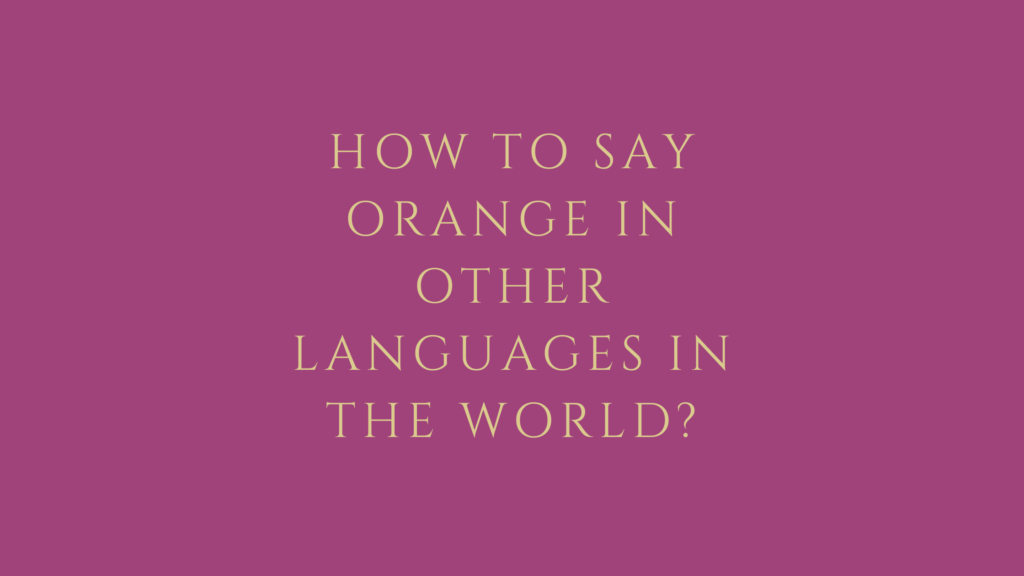 How to say orange in other languages in the world?