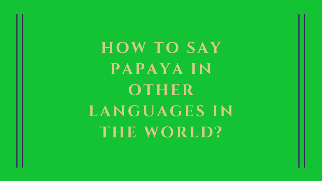 How to say papaya in other languages ​​in the world?
