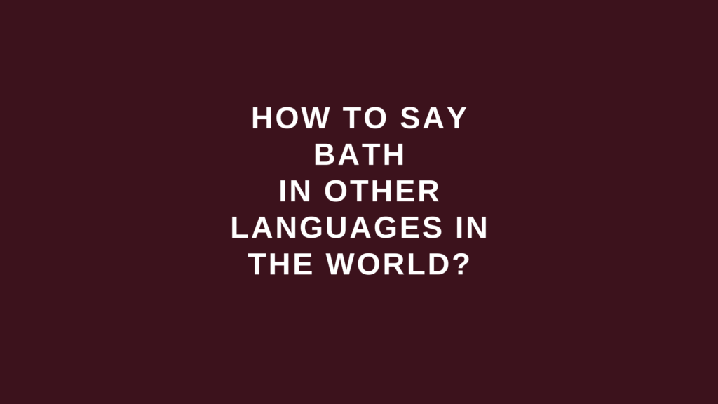 How to say bath in other languages in the world?