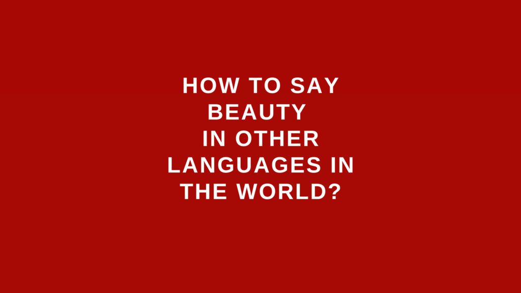 How to say beauty in other languages ​​in the world?