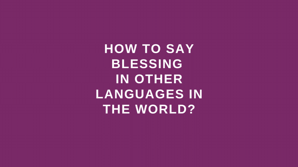 How to say blessing in other languages in the world?