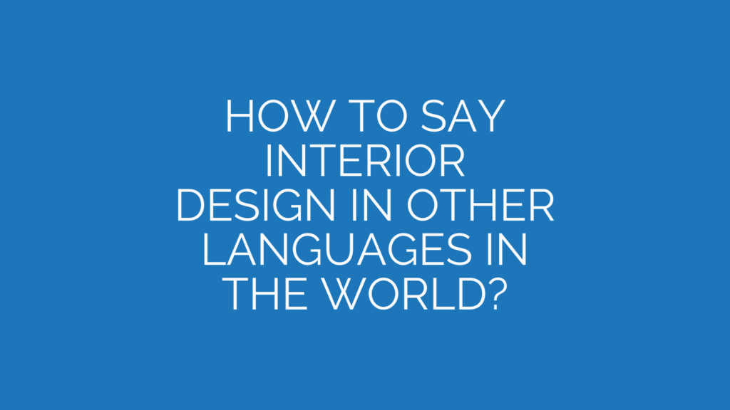 How to say interior design in other languages ​​in the world?