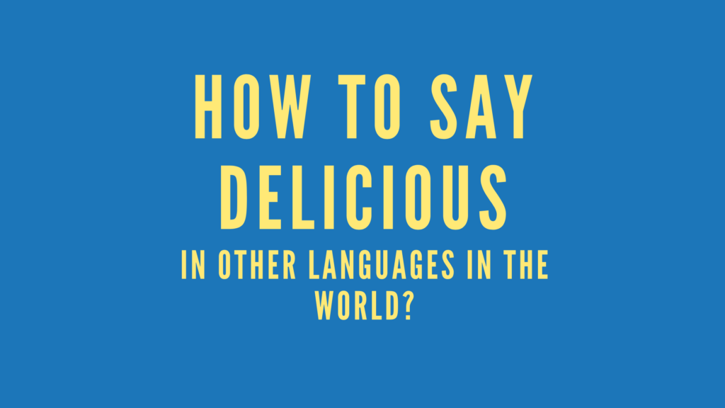How to say delicious in other languages in the world?