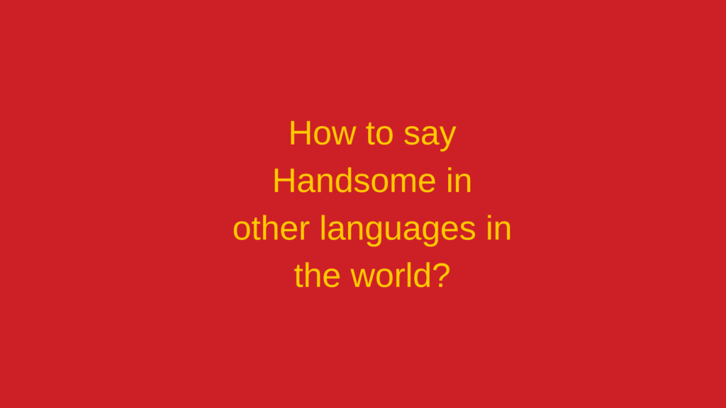 How to say Handsome in other languages in the world?