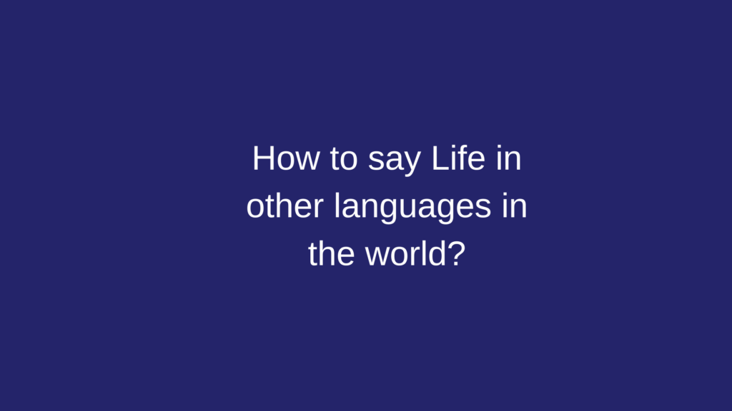 How to say Life in other languages ​​in the world?