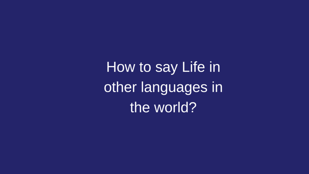  How To Say Life In Other Languages In The World Live Sarkari Yojana