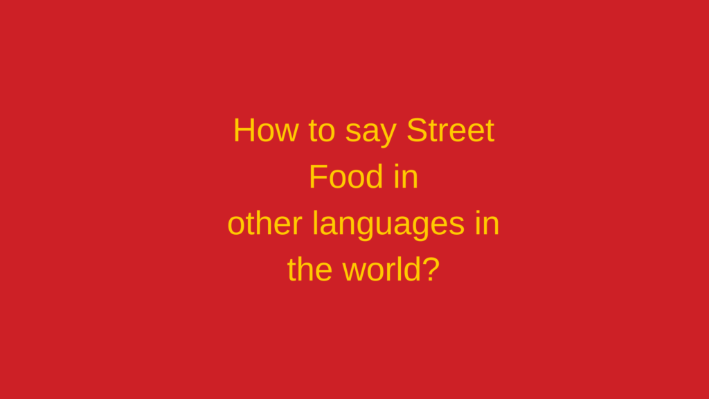 How to say Street food in other languages ​​in the world?