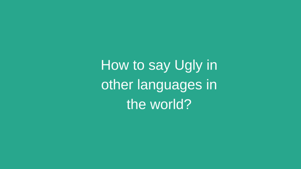 How to say Ugly in other languages ​​in the world?