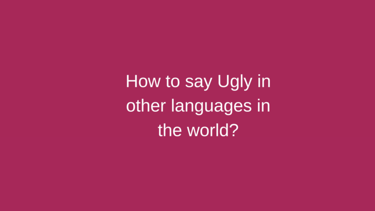 How to say Ugly in other languages ​​in the world?