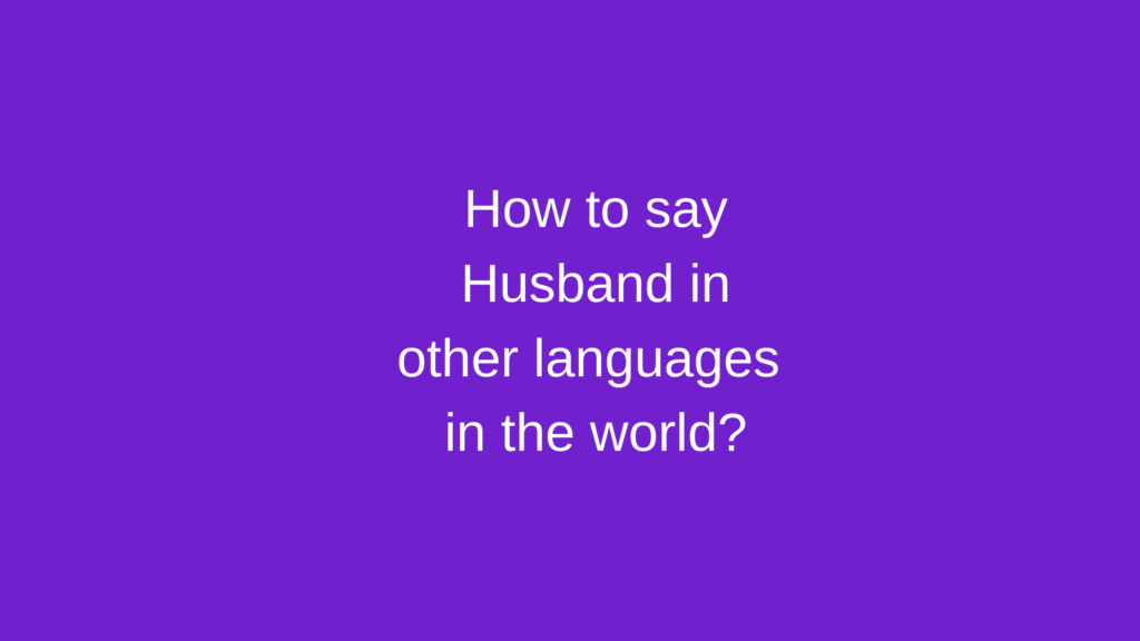 How to say Husband in other languages ​​in the world?