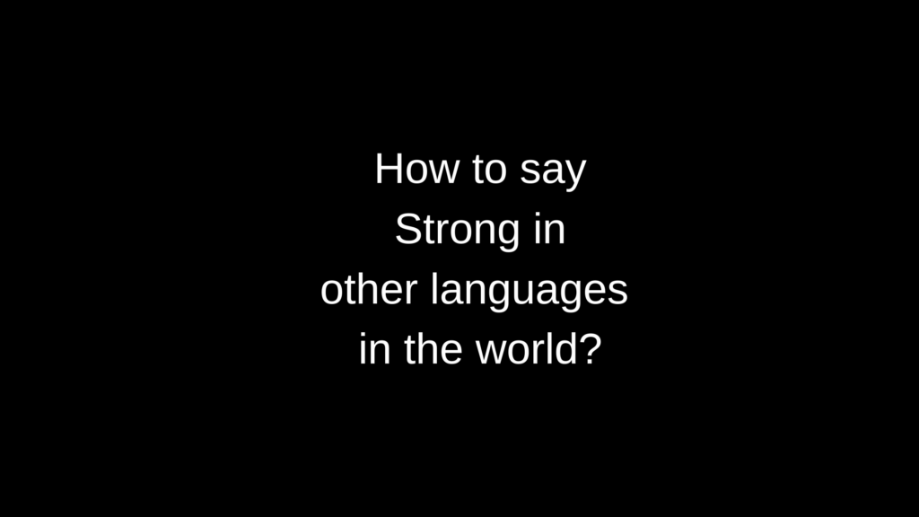 How to say Strong in other languages ​​in the world?