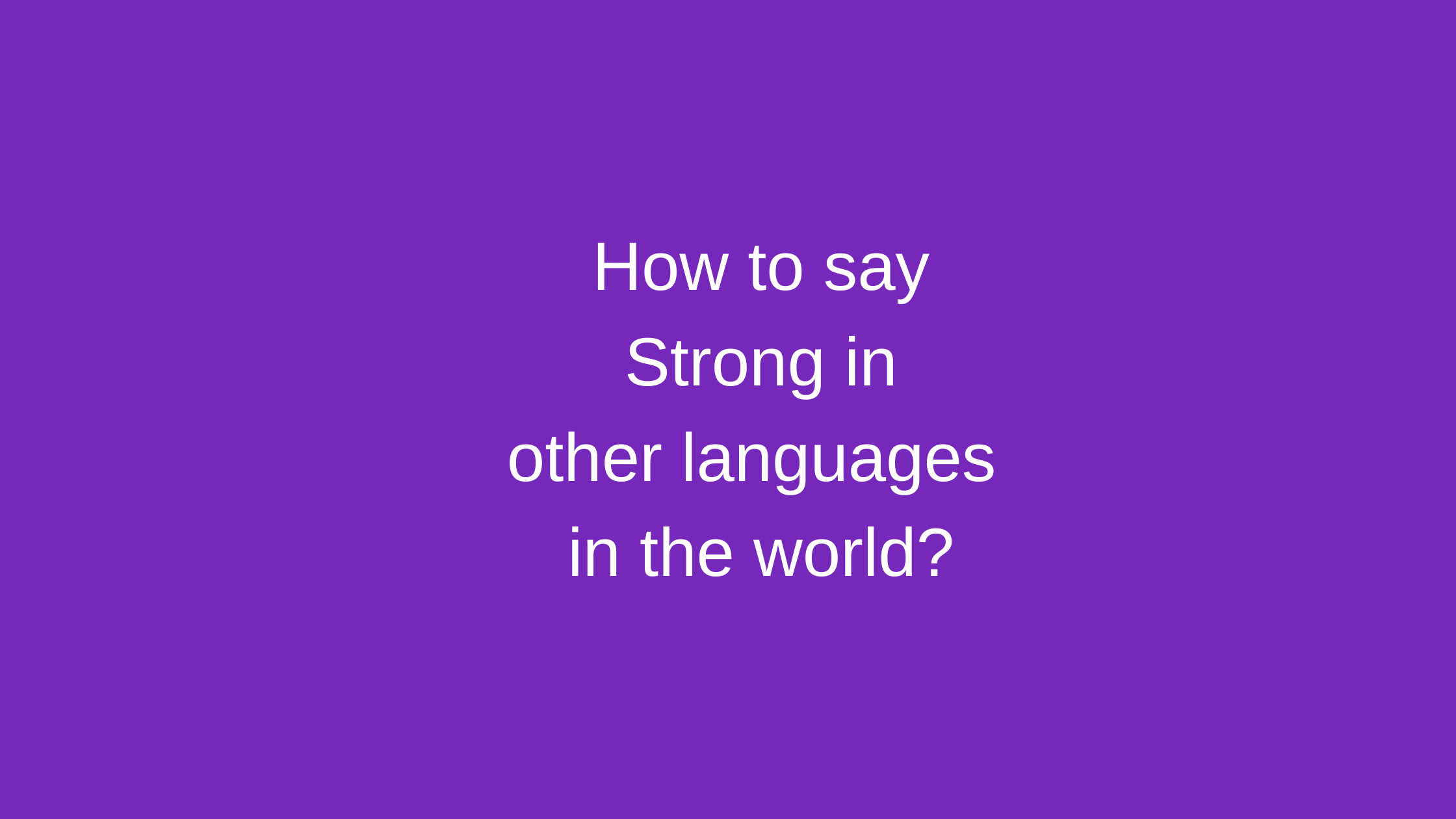 How To Say Strong In Other Languages In The World Live Sarkari Yojana