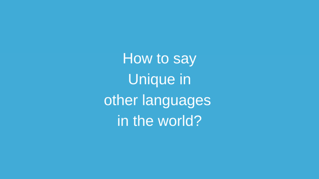 How to say Unique in other languages ​​in the world?