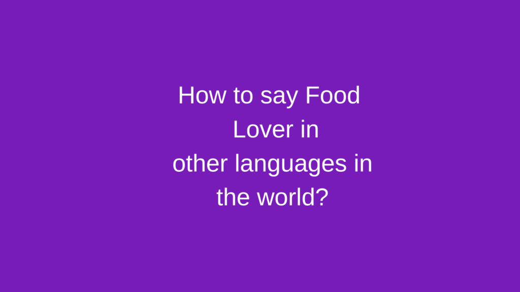 How to say Food lover in other languages ​​in the world?