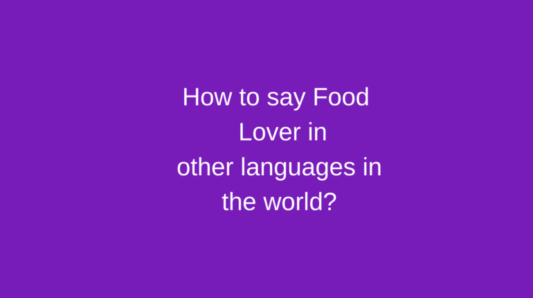 How to say Food lover in other languages ​​in the world?