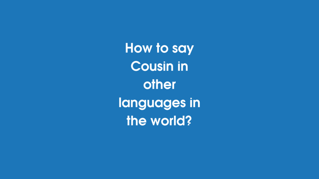How to say Cousin in other languages in the world?