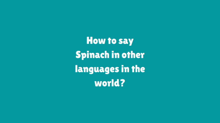 How to say Spinach in other languages ​​in the world?