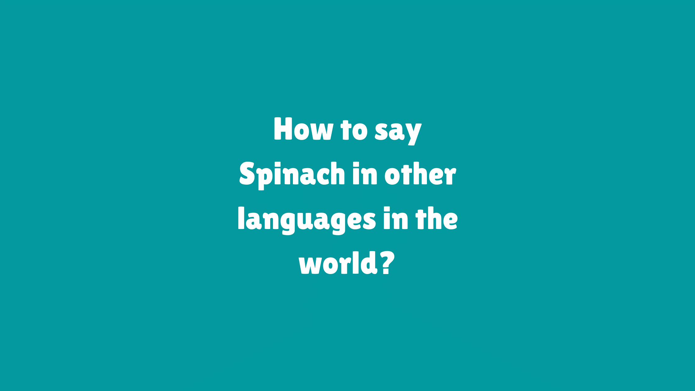 How to say Spinach in other languages ​​in the world?