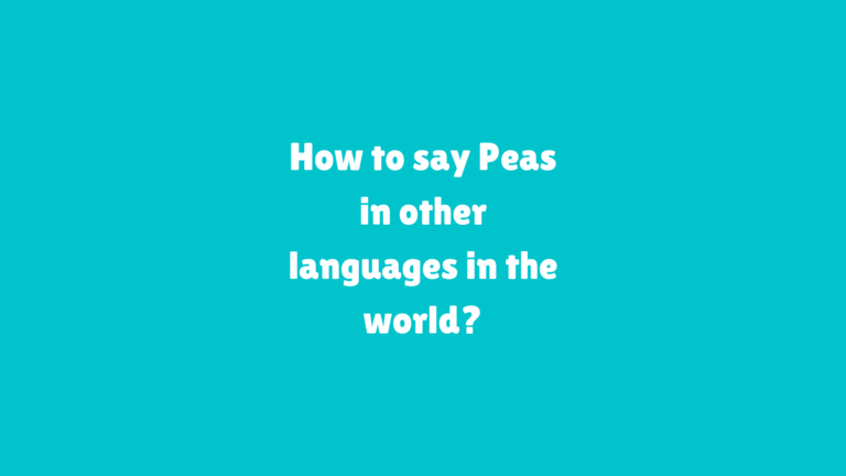 How to say Peas in other languages ​​in the world?