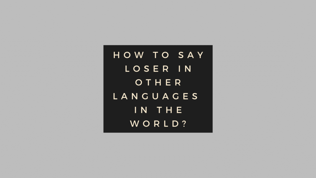 How to say Loser in other languages in the world?