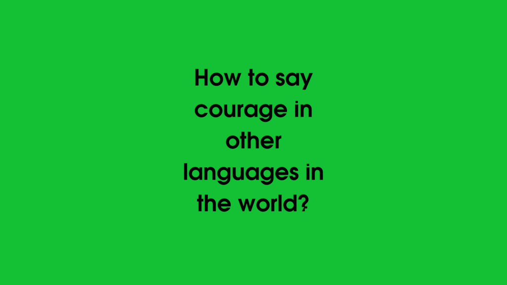 How to say Courage in other languages ​​in the world?