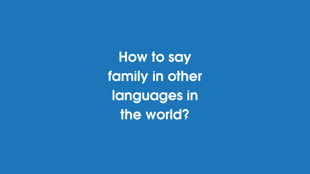 How to say Family in other different ​​in the world?