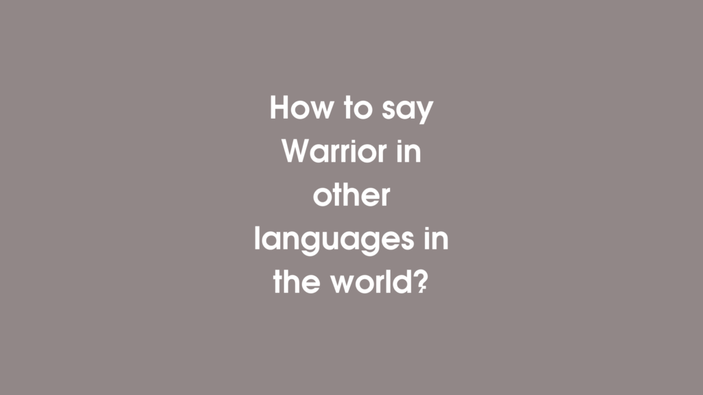 How to say Warrior in other languages ​​in the world?