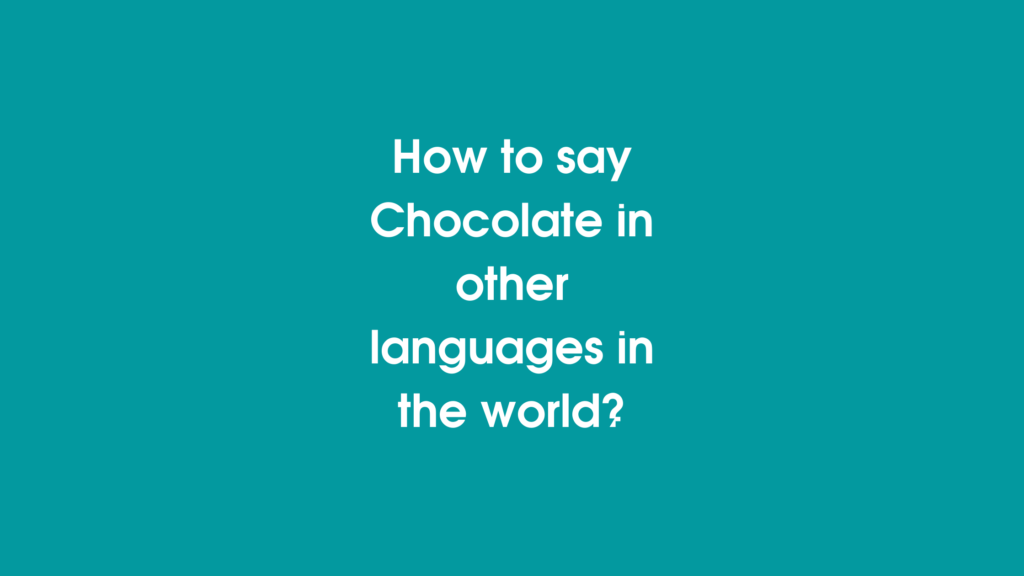 How to say Chocolate in different languages ​​in the world?